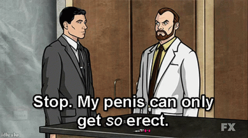 archer-stop-my-penis-can-only-get-so-erect.gif.e38d70fa3083f562ed458bc3578782bb.gif